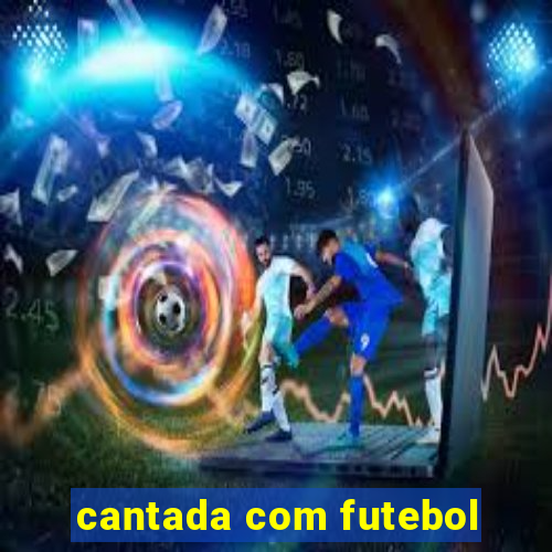 cantada com futebol